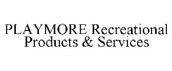 PLAYMORE RECREATIONAL PRODUCTS & SERVICES