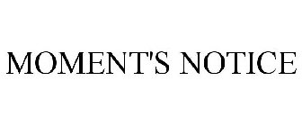 MOMENT'S NOTICE