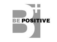 B+ BE POSITIVE