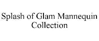 SPLASH OF GLAM MANNEQUIN COLLECTION