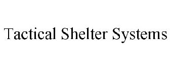 TACTICAL SHELTER SYSTEMS