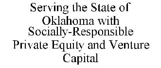 SERVING THE STATE OF OKLAHOMA WITH SOCIALLY-RESPONSIBLE PRIVATE EQUITY AND VENTURE CAPITAL