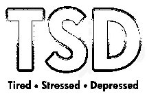 TSD TIRED · STRESSED · DEPRESSED