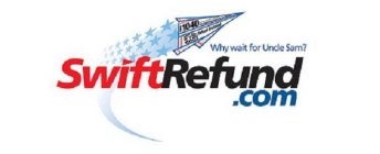 SWIFTREFUND.COM WHY WAIT FOR UNCLE SAM?