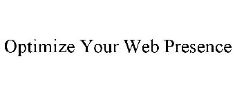 OPTIMIZE YOUR WEB PRESENCE
