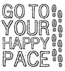 GO TO YOUR HAPPY PACE