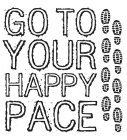 GO TO YOUR HAPPY PACE