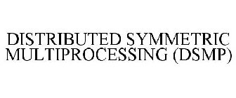 DISTRIBUTED SYMMETRIC MULTIPROCESSING (DSMP)