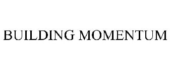 BUILDING MOMENTUM