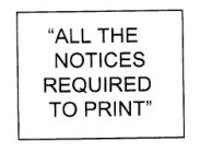 ALL THE NOTICES REQUIRED TO PRINT