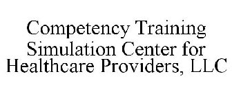 COMPETENCY TRAINING SIMULATION CENTER FOR HEALTHCARE PROVIDERS, LLC