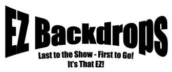 EZ BACKDROPS LAST TO THE SHOW-FIRST TO GO! IT'S THAT EZ!