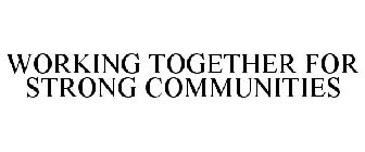 WORKING TOGETHER FOR STRONG COMMUNITIES