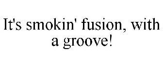 IT'S SMOKIN' FUSION, WITH A GROOVE!