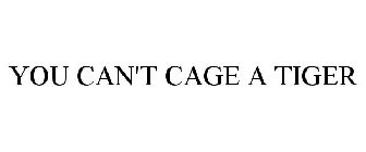 YOU CAN'T CAGE A TIGER