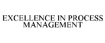EXCELLENCE IN PROCESS MANAGEMENT