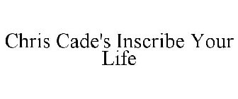 CHRIS CADE'S INSCRIBE YOUR LIFE