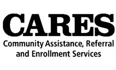 CARES COMMUNITY ASSISTANCE, REFERRAL AND ENROLLMENT SERVICES