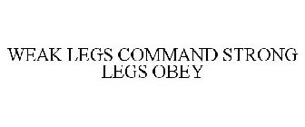 WEAK LEGS COMMAND STRONG LEGS OBEY