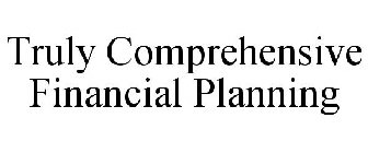 TRULY COMPREHENSIVE FINANCIAL PLANNING