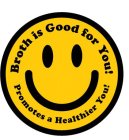 BROTH IS GOOD FOR YOU! PROMOTES A HEALTHIER YOU!