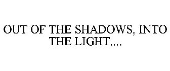 OUT OF THE SHADOWS, INTO THE LIGHT....