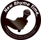 NEW RHYME TIME INC A WEBSITE FOR NEW ARTIST AND WRITERS TO EXPRESS THEIR TALENTS IN HOPES OF BEING DISCOVERED BY MEMBERS PRODUCERS AND RAPPERS.