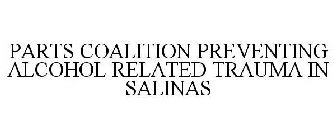 PARTS COALITION PREVENTING ALCOHOL RELATED TRAUMA IN SALINAS