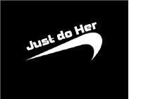 JUST DO HER