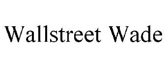 WALLSTREET WADE