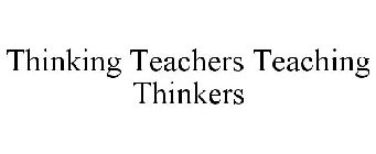 THINKING TEACHERS TEACHING THINKERS