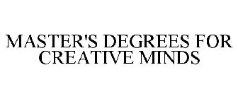 MASTER'S DEGREES FOR CREATIVE MINDS
