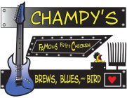 CHAMPY'S FAMOUS FRIED CHICKEN BREWS, BLUES AND BIRD