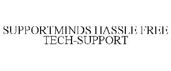 SUPPORTMINDS HASSLE FREE TECH-SUPPORT