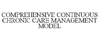 COMPREHENSIVE CONTINUOUS CHRONIC CARE MANAGEMENT MODEL