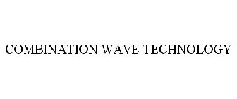 COMBINATION WAVE TECHNOLOGY
