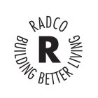 RADCO BUILDING BETTER LIVING R