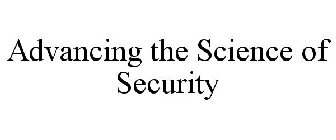 ADVANCING THE SCIENCE OF SECURITY