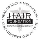 SEAL OF RECOMMENDATION HAIR FOUNDATION WWW.HAIRFOUNDATION.ORG SEAL OF RECOMMENDATION