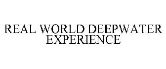 REAL WORLD DEEPWATER EXPERIENCE