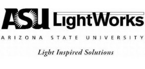 ASU LIGHTWORKS ARIZONA STATE UNIVERSITY LIGHT INSPIRED SOLUTIONS