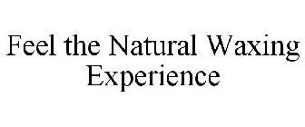 FEEL THE NATURAL WAXING EXPERIENCE