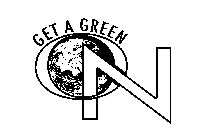 GET A GREEN ON