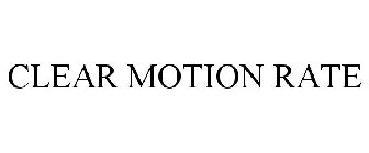 CLEAR MOTION RATE