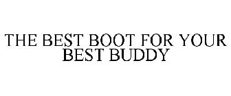 THE BEST BOOT FOR YOUR BEST BUDDY