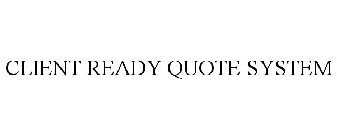 CLIENT READY QUOTE SYSTEM
