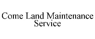 COME LAND MAINTENANCE SERVICE
