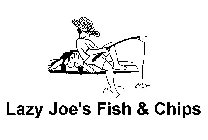 LAZY JOE'S FISH & CHIPS