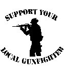 SUPPORT YOUR LOCAL GUNFIGHTER
