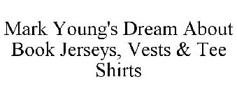 MARK YOUNG'S DREAM ABOUT BOOK JERSEYS, VESTS & TEE SHIRTS